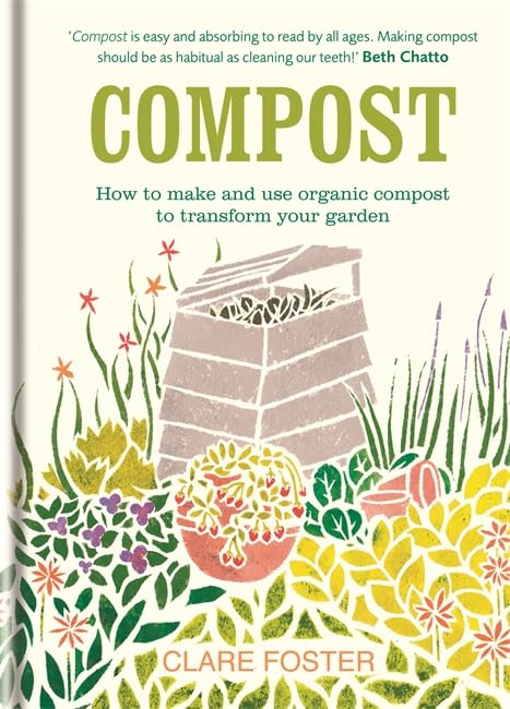 Compost: How To Make And Use Organic Compost To Transform Your Garden