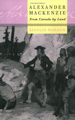 Alexander MacKenzie: From Canada by Land,Used