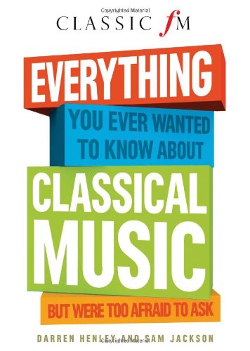 Everything You Ever Wanted to Know About Classical Music: But Were Too Afraid to Ask,Used