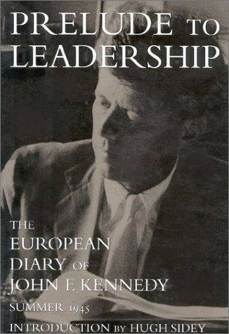Prelude to Leadership: The European Diary of John F. Kennedy : Summer 1945,Used