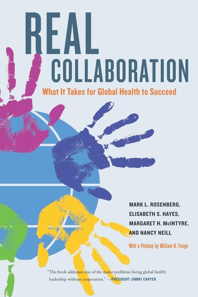 Real Collaboration: What It Takes for Global Health to Succeed (California/Milbank Books on Health and the Public) (Volume 20),Used