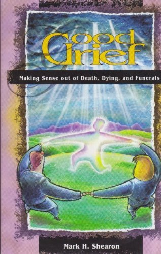 Good Grief: Making Sense Of Death, Dying & Funerals,Used