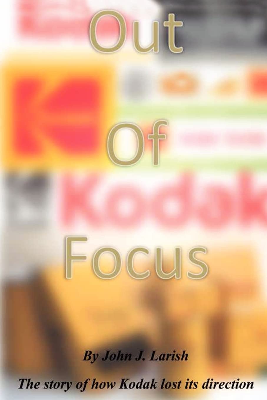 Out of Focus: The story of how Kodak lost its direction,Used