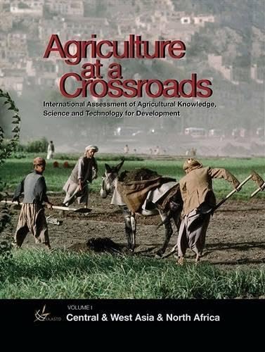 Agriculture at a Crossroads: Volume I: Central and West Asia and North Africa,New