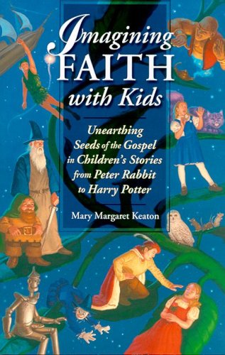 Imagining Faith With Kids: Unearthing Seeds Of The Gospel In Children's Stories From Peter Rabbit To Harry Potter,Used
