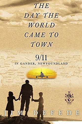 The Day The World Came To Town: 9/11 In Gander, Newfoundland
