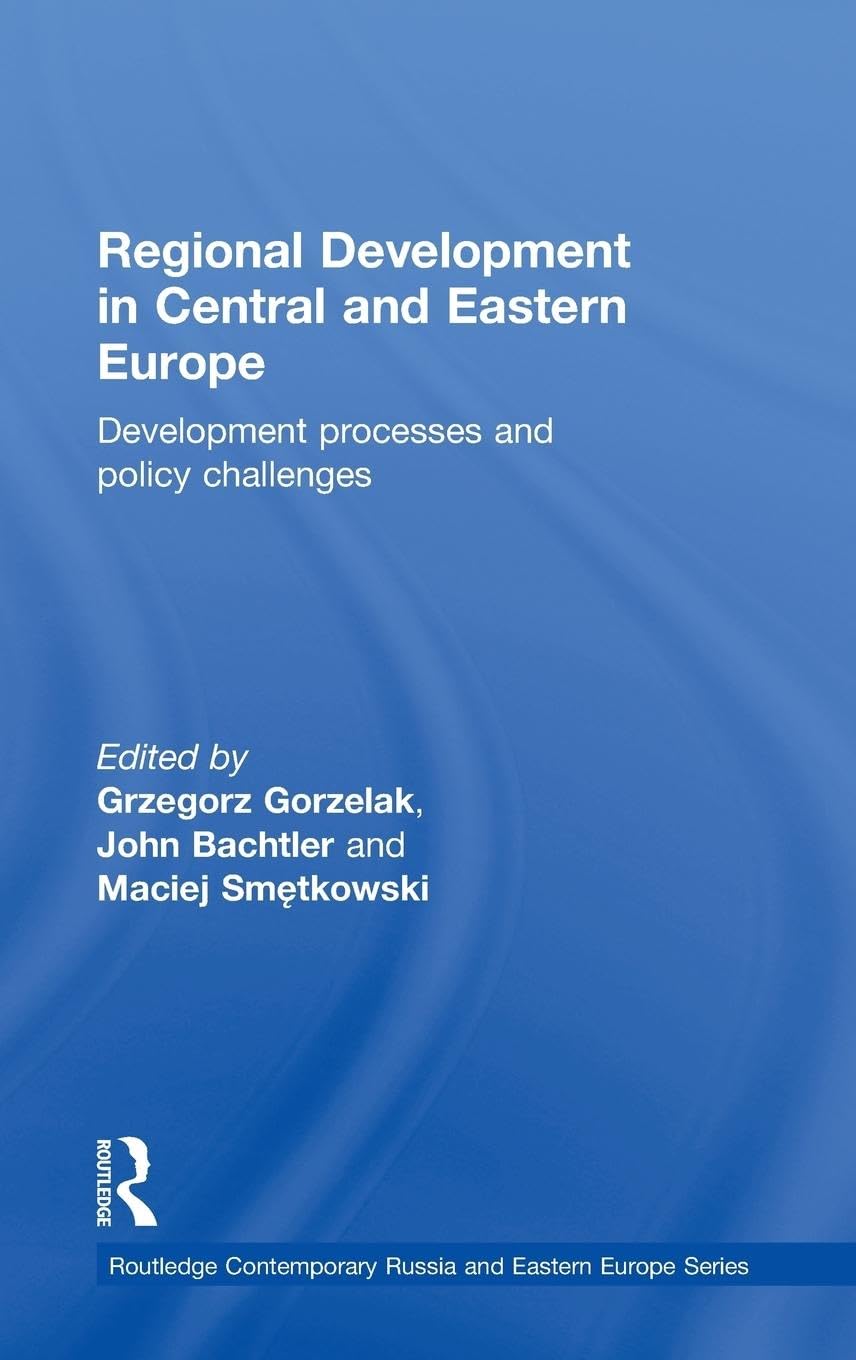 Regional Development in Central and Eastern Europe: Development processes and policy challenges (Routledge Contemporary Russia a,New
