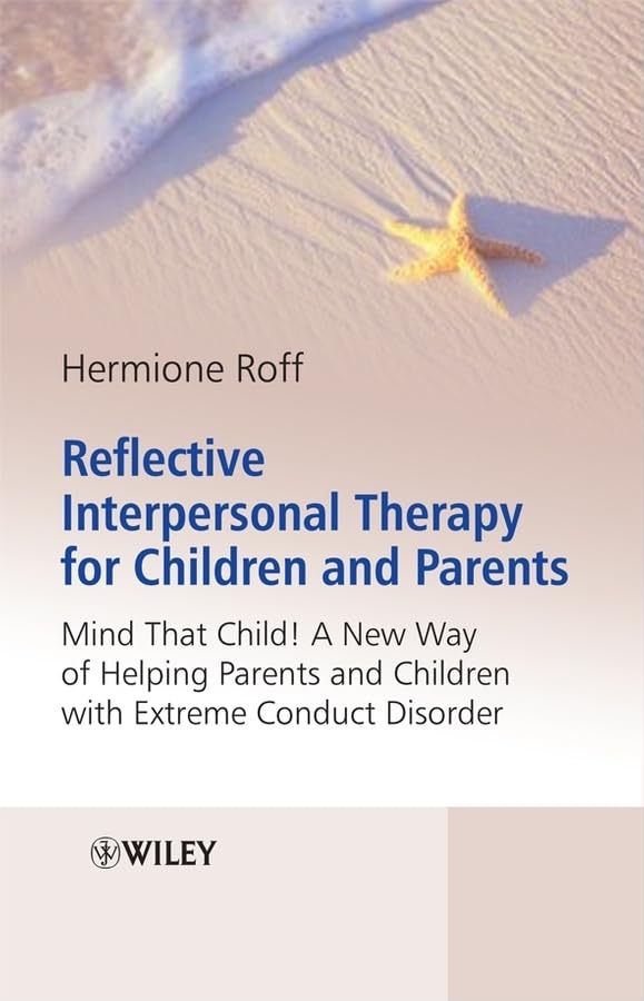 Reflective Interpersonal Therapy For Children And Parents: That Child! A New Way Of Helping Parents And Children With Extreme Co
