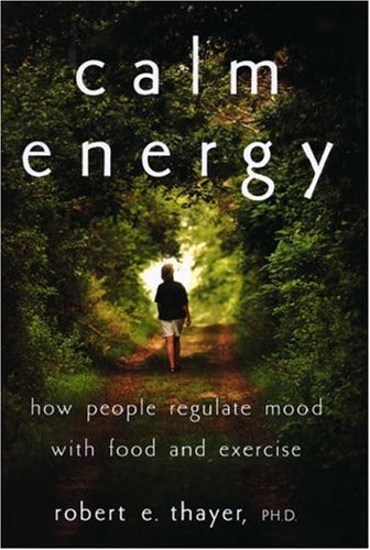 Calm Energy: How People Regulate Mood With Food And Exercise,New
