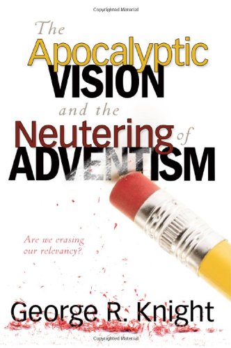 The Apocalyptic Vision And The Neutering Of Adventism,Used