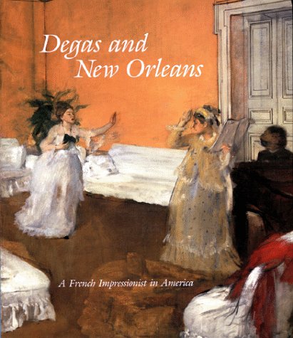 Degas And New Orleans: A French Impressionist In America,New