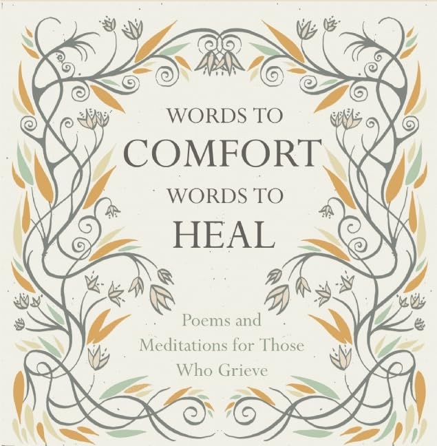 Words to Comfort, Words to Heal: Poems and Meditations for those Who Grieve,Used