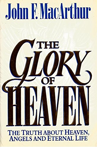 The Glory of Heaven: The Truth About Heaven, Angels and Eternal Life,Used