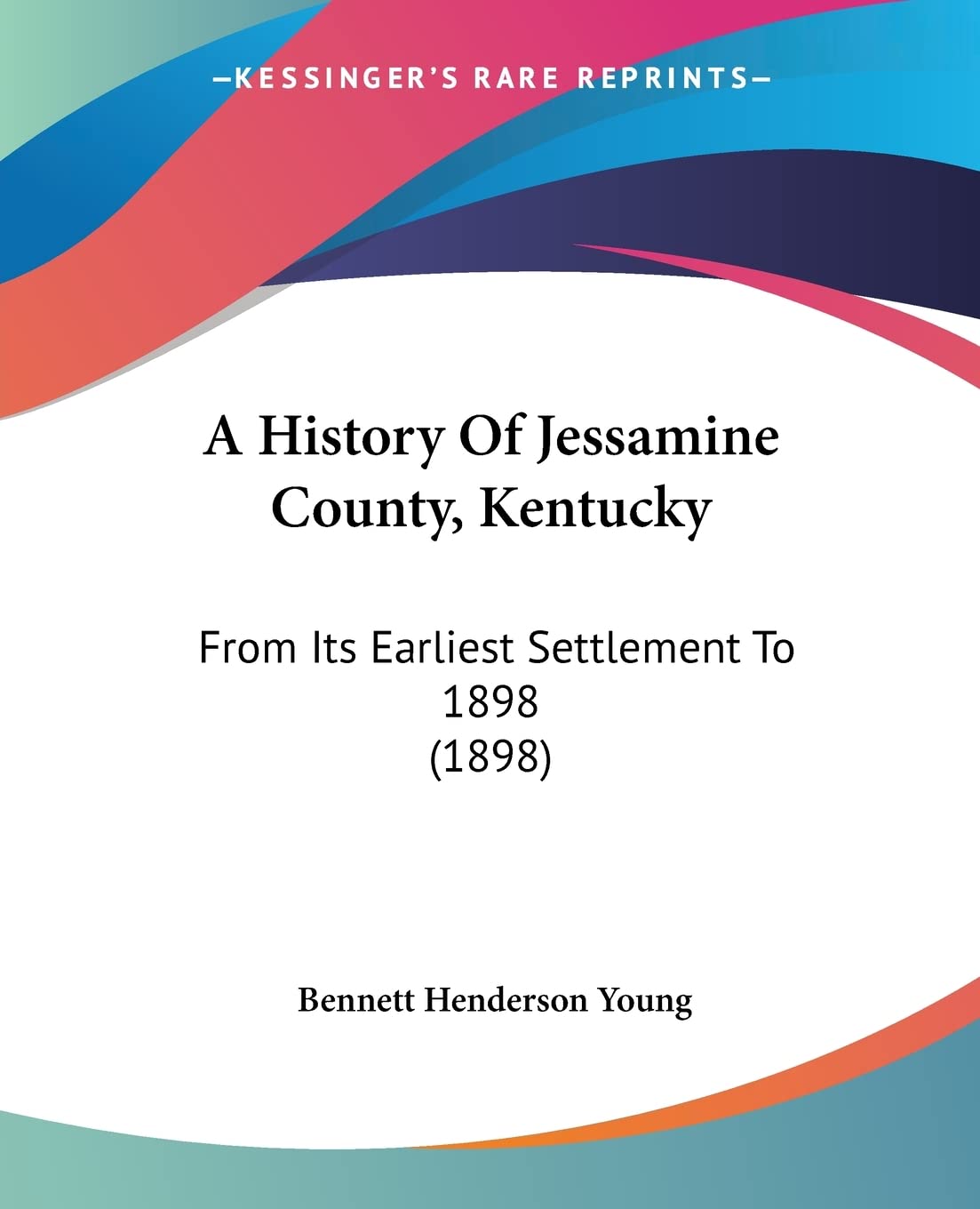 A History Of Jessamine County, Kentucky: From Its Earliest Settlement To 1898 (1898),Used