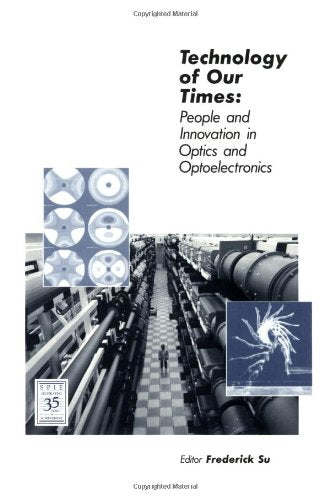 Technology of Our Times: People and Innovation in Optics and Optoelectronics,Used