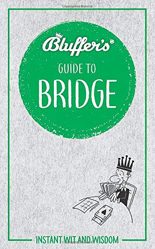 Bluffer'S Guide To Bridge: Instant Wit And Wisdom (Bluffer'S Guides)