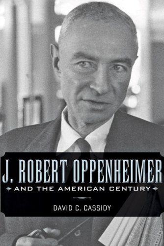 J. Robert Oppenheimer And The American Century,New