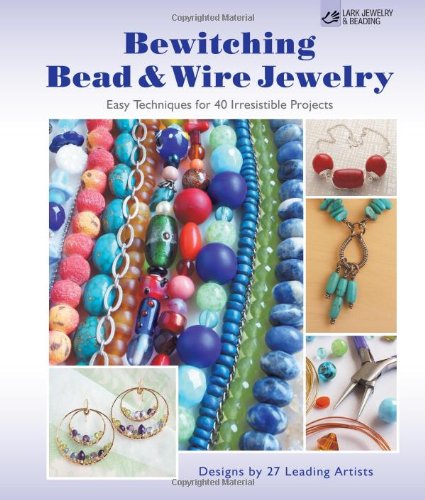 Bewitching Bead & Wire Jewelry: Easy Techniques for 40 Irresistible Projects: Designs by 27 Leading Artists,Used