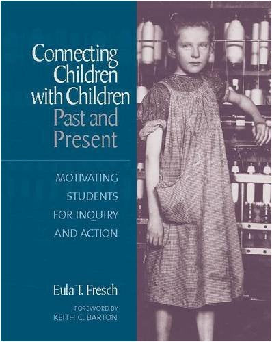 Connecting Children with Children, Past and Present: Motivating Students for Inquiry and Action,Used