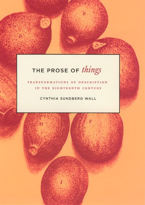 The Prose of Things: Transformations of Description in the Eighteenth Century,Used