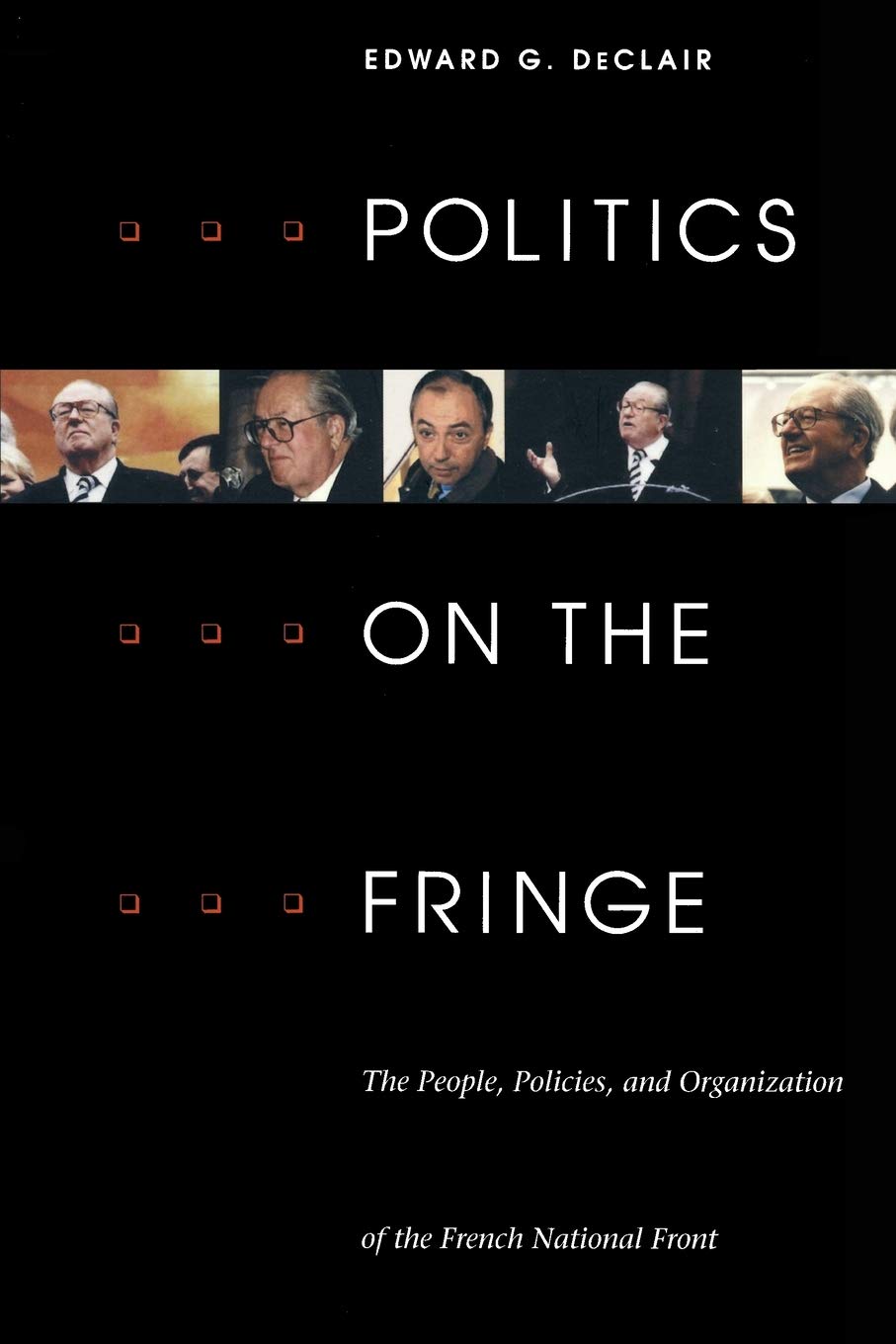 Politics On The Fringe: The People, Policies, And Organization Of The French National Front,Used