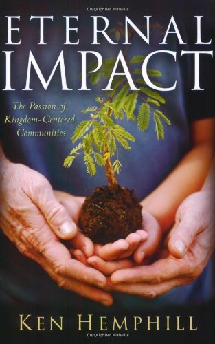 Eternal Impact: The Passion Of Kingdomcentered Communities,New