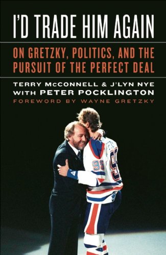 I'd Trade Him Again: On Gretzky, Politics, and the Pursuit of the Perfect Deal,Used