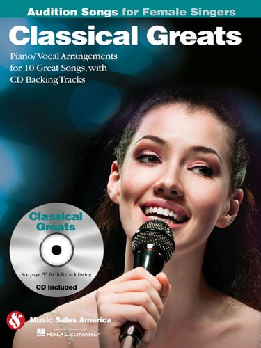 Classical Greats Audition Songs For Female Singers: Piano/Vocal/Guitar Arrangements With Cd Backing Tracks