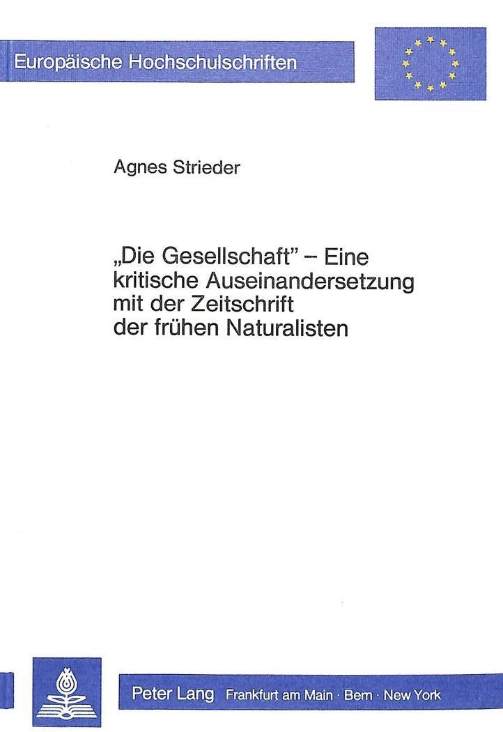 Die Gesellschaft Eine kritische Auseinandersetzung mit der Zeitschrift der frhen Naturalisten (Europische Hochschulschriften / ,Used