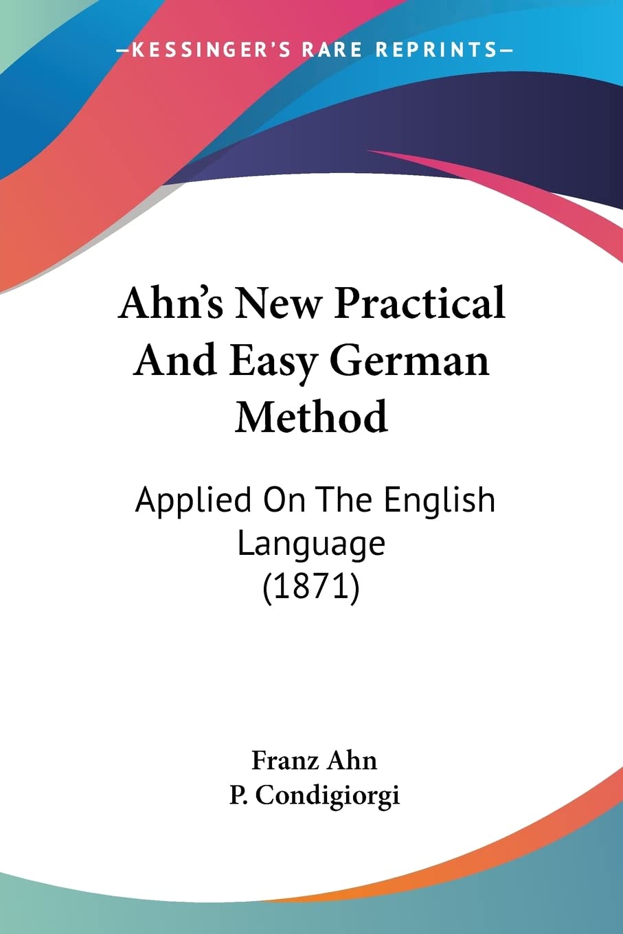 Ahn's New Practical And Easy German Method: Applied On The English Language (1871) (English and German Edition),Used