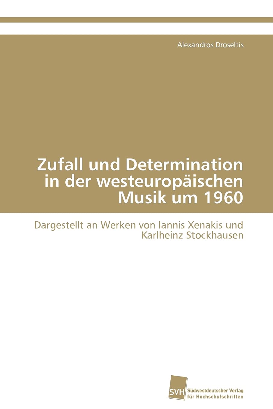 Zufall und Determination in der westeuropischen Musik um 1960: Dargestellt an Werken von Iannis Xenakis und Karlheinz Stockhause,Used