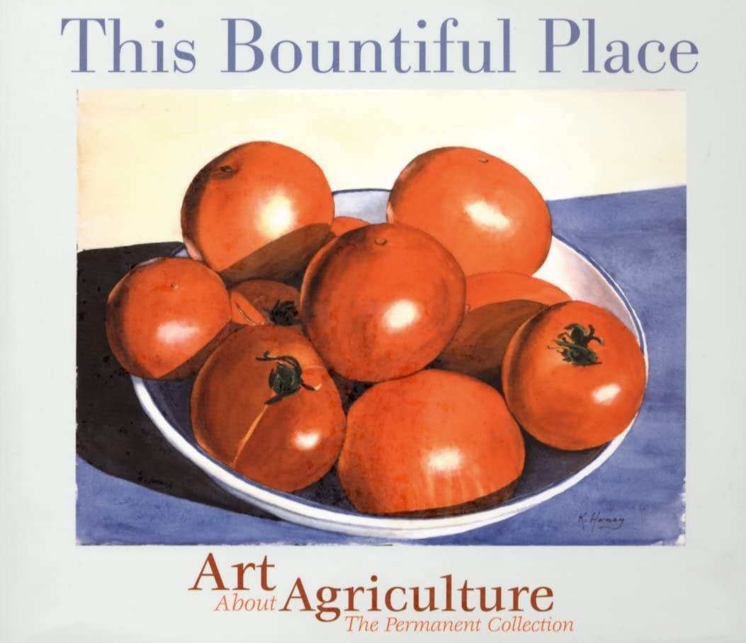 This Bountiful Place: Art About Agriculture: The Permanent Collection,Used