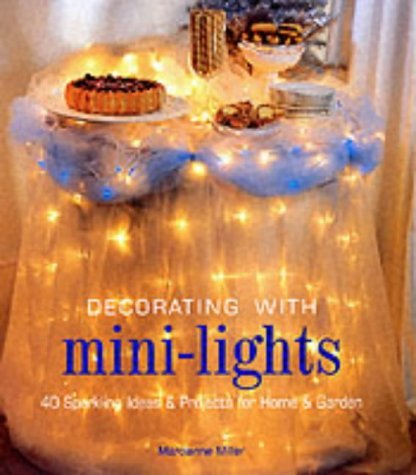 Decorating with MiniLights: 40 Sparkling Ideas & Projects for Home & Garden,Used