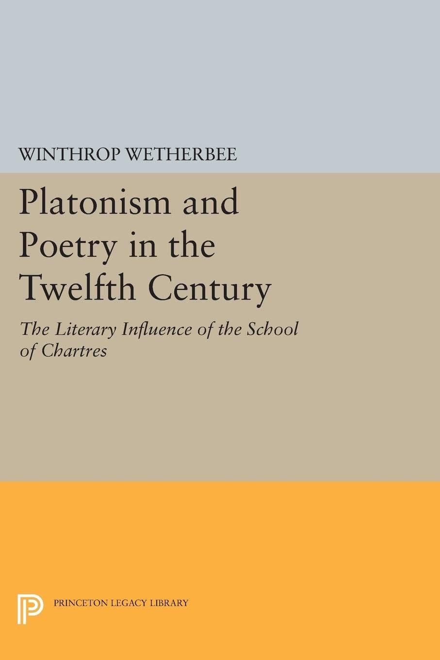Platonism And Poetry In The Twelfth Century: The Literary Influence Of The School Of Chartres (Princeton Legacy Library),Used