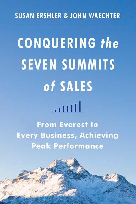 Conquering the Seven Summits of Sales: From Everest to Every Business, Achieving Peak Performance,Used