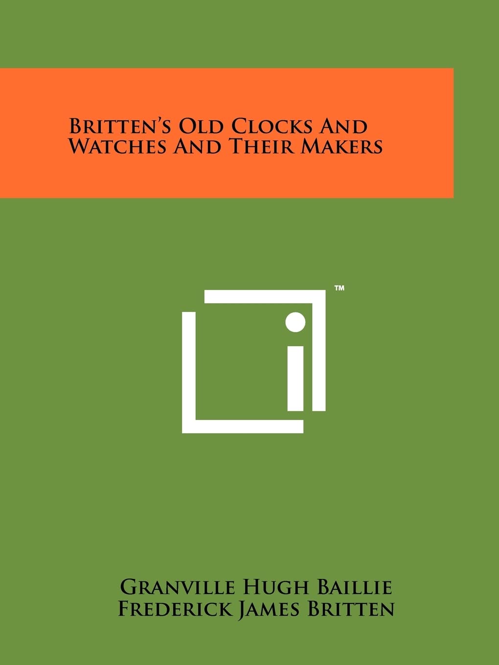 Britten's Old Clocks And Watches And Their Makers,New