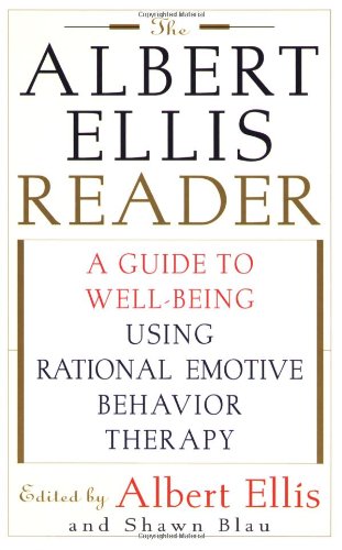 The Albert Ellis Reader: A Guide To Wellbeing Using Rational Emotive Behavior Therapy,New