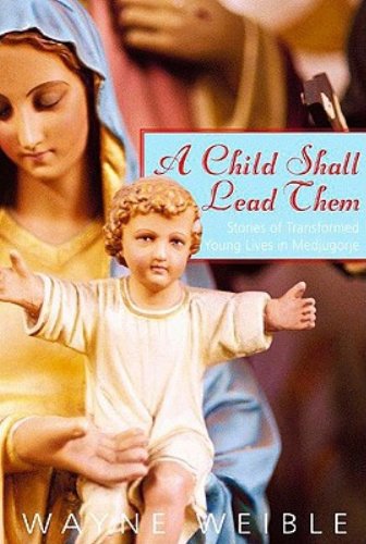 A Child Shall Lead Them: Stories of Transformed Young Lives in Medjugorje,Used