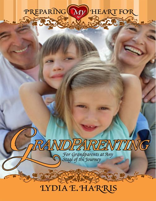 Preparing My Heart for Grandparenting: For Grandparents at Any Stage of the Journey,Used