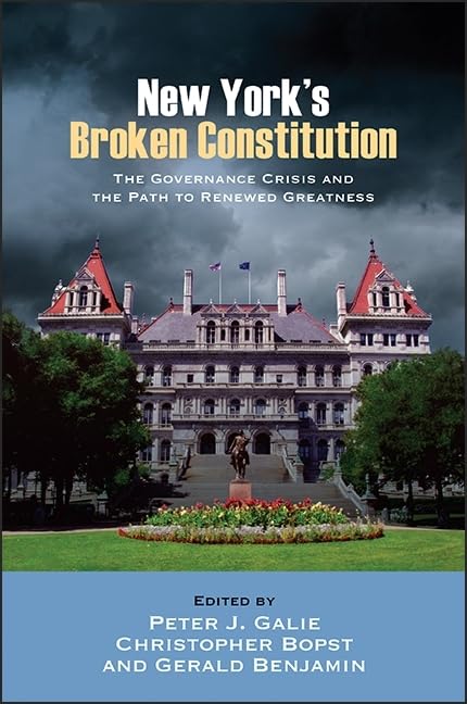 New York's Broken Constitution: The Governance Crisis and the Path to Renewed Greatness (SUNY series in American Constitutionali,Used