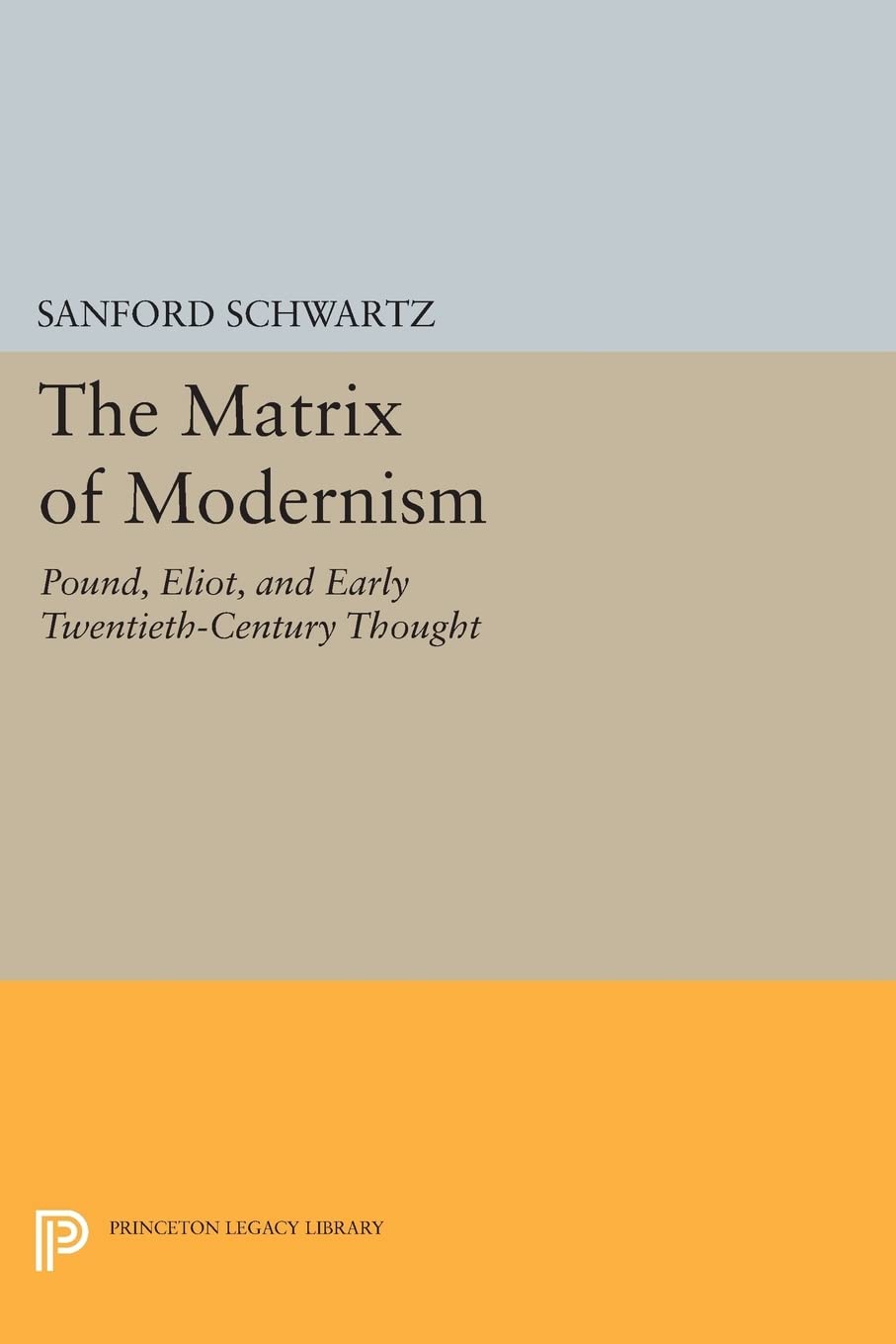 The Matrix Of Modernism: Pound, Eliot, And Early Twentiethcentury Thought (Princeton Legacy Library),Used