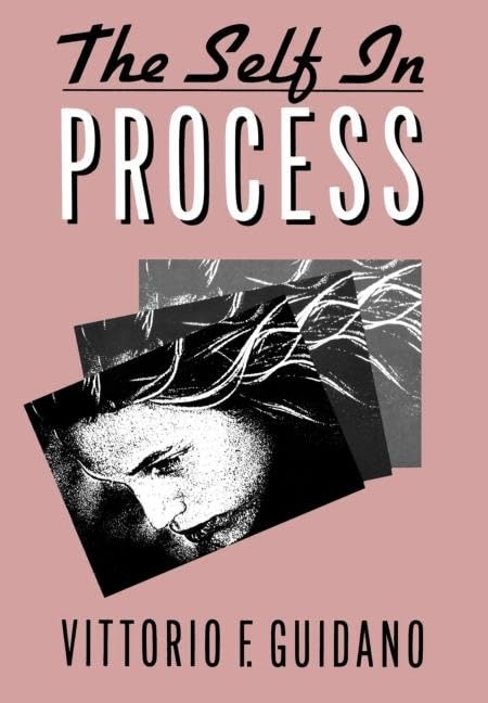 The Self In Process: Toward A Postrationalist Cognitive Therapy,New