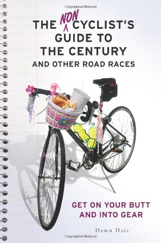 The Noncyclist's Guide to the Century and Other Road Races: Get on Your Butt and into Gear,Used