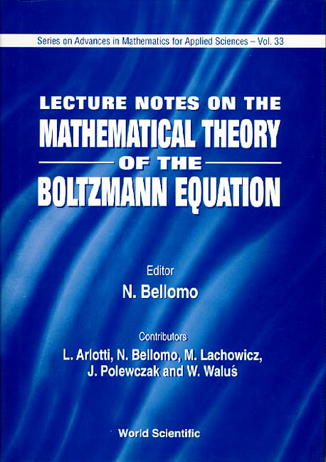 LECTURE NOTES ON MATHEMATICAL THEORY OF THE BOLTZMANN EQUATION (Advances in Mathematics for Applied Sciences),Used