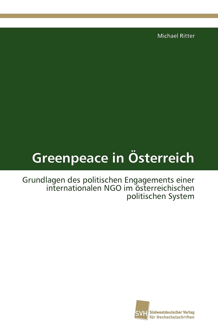 Greenpeace in sterreich: Grundlagen des politischen Engagements einer internationalen NGO im sterreichischen politischen System ,Used