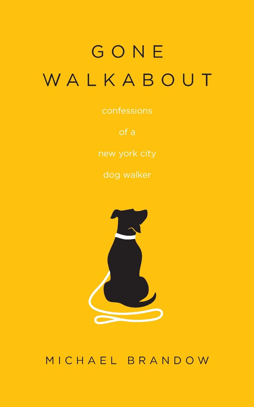 Gone Walkabout: Confessions of a New York City Dog Walker,Used