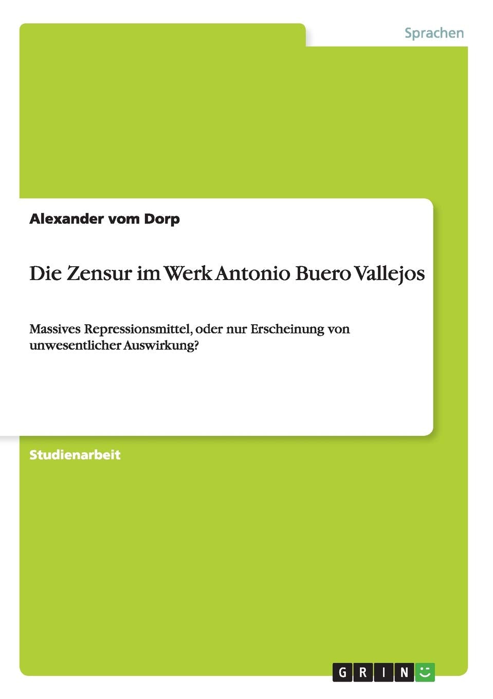 Die Zensur im Werk Antonio Buero Vallejos: Massives Repressionsmittel, oder nur Erscheinung von unwesentlicher Auswirkung? (Germ,Used