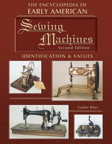 The Encyclopedia Of Early American Sewing Machines, Identification & Values (Collector Books)