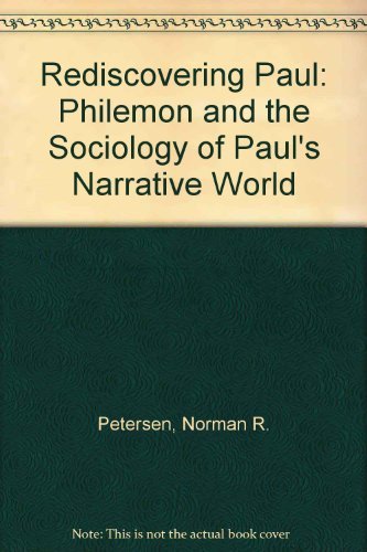 Rediscovering Paul: Philemon And The Sociology Of Paul'S Narrative World,New