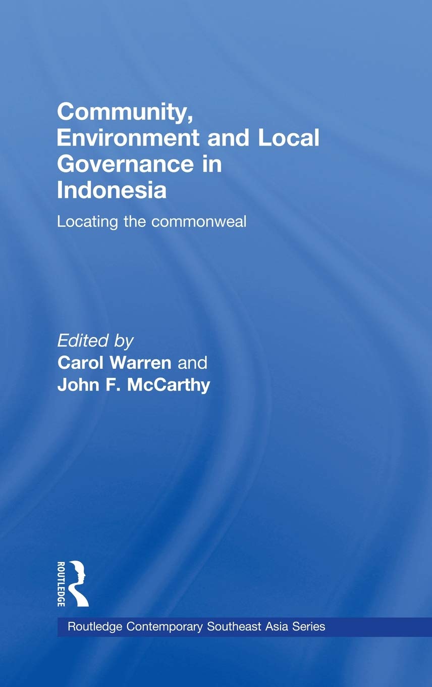 Community, Environment And Local Governance In Indonesia: Locating The Commonweal (Routledge Contemporary Southeast Asia Series)